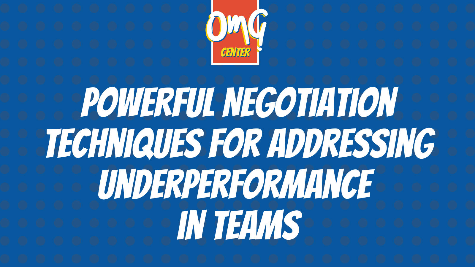 The OMG Center - Powerful Negotiation Techniques for Addressing Underperformance in Teams - Twitter